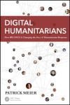 DIGITAL HUMANITARIANS. HOW BIG DATA IS CHANGING THE FACE OF HUMANITARIAN RESPONSE