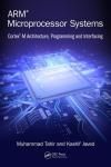 ARM MICROPROCESSOR SYSTEMS: CORTEX-M ARCHITECTURE, PROGRAMMING, AND INTERFACING