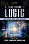 RECONFIGURABLE LOGIC: ARCHITECTURE, TOOLS, AND APPLICATIONS