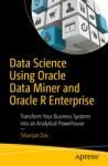DATA SCIENCE USING ORACLE DATA MINER AND ORACLE R ENTERPRISE