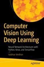 COMPUTER VISION USING DEEP LEARNING. NEURAL NETWORK ARCHITECTURES WITH PYTHON AND KERAS