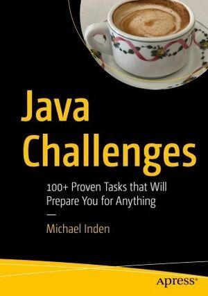 JAVA CHALLENGES. 100+ PROVEN TASKS THAT WILL PREPARE YOU FOR ANYTHING
