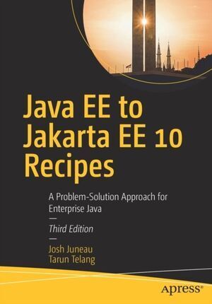 JAVA EE TO JAKARTA EE 10 RECIPES : A PROBLEM-SOLUTION APPROACH FOR ENTERPRISE JAVA 3E