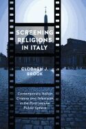 SCREENING RELIGIONS IN ITALY: CONTEMPORARY ITALIAN CINEMA AND TELEVISION IN THE POST-SECULAR PUBLIC