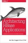 ARCHITECTING HBASE APPLICATIONS. A GUIDEBOOK FOR SUCCESSFUL DEVELOPMENT AND DESIGN