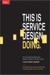 THIS IS SERVICE DESIGN DOING. APPLYING SERVICE DESIGN THINKING IN THE REAL WORLD