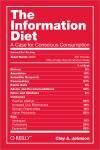 THE INFORMATION DIET. A CASE FOR CONSCIOUS COMSUMPTION