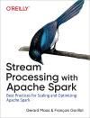 STREAM PROCESSING WITH APACHE SPARK. MASTERING STRUCTURED STREAMING AND SPARK STREAMING