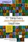 97 THINGS EVERY JAVA PROGRAMMER SHOULD KNOW: COLLECTIVE WISDOM FROM THE EXPERTS