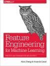 FEATURE ENGINEERING FOR MACHINE LEARNING. PRINCIPLES AND TECHNIQUES FOR DATA SCIENTISTS