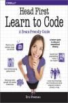 HEAD FIRST LEARN TO CODE. A LEARNERS GUIDE TO CODING AND COMPUTATIONAL THINKING