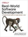 REAL-WORLD SOFTWARE DEVELOPMENT. A PROJECT-DRIVEN GUIDE TO FUNDAMENTALS IN JAVA