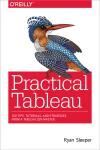 PRACTICAL TABLEAU. 100 TIPS, TUTORIALS, AND STRATEGIES FROM A TABLEAU ZEN MASTER
