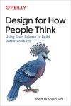 DESIGN FOR HOW PEOPLE THINK. USING BRAIN SCIENCE TO BUILD BETTER PRODUCTS