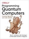 PROGRAMMING QUANTUM COMPUTERS. ESSENTIAL ALGORITHMS AND CODE SAMPLES