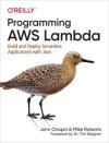 PROGRAMMING AWS LAMBDA: BUILD AND DEPLOY SERVERLESS APPLICATIONS WITH JAVA