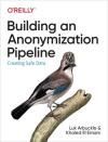 BUILDING AN ANONYMIZATION PIPELINE: CREATING SAFE DATA