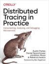 DISTRIBUTED TRACING IN PRACTICE: INSTRUMENTING, ANALYZING, AND DEBUGGING MICROSERVICES