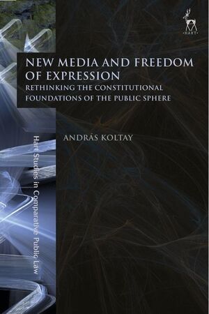 NEW MEDIA AND FREEDOM OF EXPRESSION. RETHINKING THE CONSTITUTIONAL FOUNDATIONS OF THE PUBLIC SPHERE
