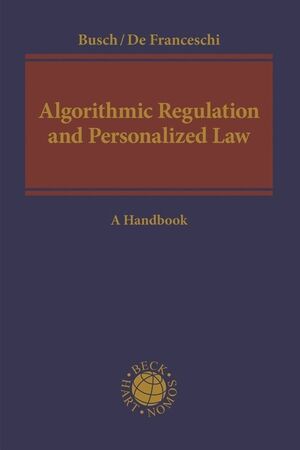 ALGORITHMIC REGULATION AND PERSONALIZED LAW . A HANDBOOK