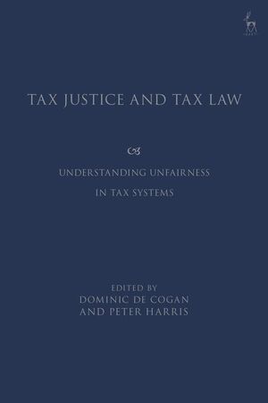 TAX JUSTICE AND TAX LAW. UNDERSTANDING UNFAIRNESS IN TAX SYSTEMS