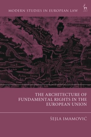 THE ARCHITECTURE OF FUNDAMENTAL RIGHTS IN THE EUROPEAN UNION