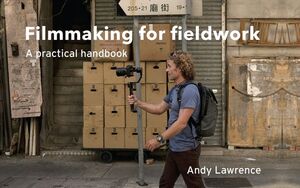FILMMAKING FOR FIELDWORK. A PRACTICAL HANDBOOK