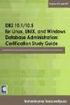 DB2 10.1/10.5 FOR LINUX, UNIX, AND WINDOWS DATABASE ADMINISTRATION: CERTIFICATION STUDY GUIDE