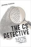 THE CS DETECTIVE. AN ALGORITHMIC TALE OF CRIME, CONSPIRACY, AND COMPUTATION