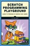 SCRATCH PROGRAMMING PLAYGROUND. LEARN TO PROGRAM BY MAKING COOL GAMES