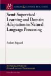 SEMI-SUPERVISED LEARNING AND DOMAIN ADAPTATION IN NATURAL LANGUAGE PROCESSING