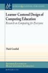 LEARNER-CENTERED DESIGN OF COMPUTING EDUCATION: RESEARCH ON COMPUTING FOR EVERYONE