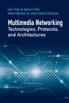 MULTIMEDIA NETWORKING TECHNOLOGIES, PROTOCOLS, AND ARCHITECTURES