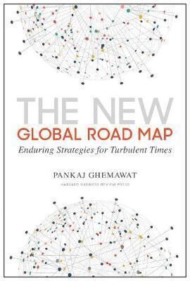 THE NEW GLOBAL ROAD MAP : ENDURING STRATEGIES FOR TURBULENT TIMES