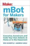 MBOT FOR MAKERS. CONCEIVE, CONSTRUCT, AND CODE YOUR OWN ROBOTS AT HOME OR IN THE CLASSROOM