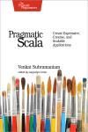 PRAGMATIC SCALA. CREATE EXPRESSIVE, CONCISE, AND SCALABLE APPLICATIONS