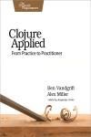CLOJURE APPLIED. FROM PRACTICE TO PRACTITIONER