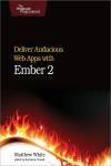 DELIVER AUDACIOUS WEB APPS WITH EMBER 2