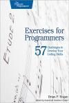 EXERCISES FOR PROGRAMMERS. 57 CHALLENGES TO DEVELOP YOUR CODING SKILLS