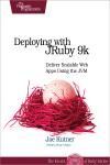 DEPLOYING WITH JRUBY 9K. DELIVER SCALABLE WEB APPS USING THE JVM