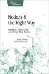 NODE.JS 8 THE RIGHT WAY. PRACTICAL, SERVER-SIDE JAVASCRIPT THAT SCALES