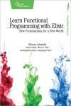 LEARN FUNCTIONAL PROGRAMMING WITH ELIXIR. NEW FOUNDATIONS FOR A NEW WORLD