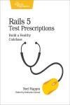 RAILS 5 TEST PRESCRIPTIONS. BUILD A HEALTHY CODEBASE