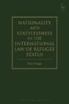 NATIONALITY AND STATELESSNESS IN THE INTERNATIONAL LAW OF REFUGEE STATUS