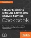 TABULAR MODELING WITH SQL SERVER 2016 ANALYSIS SERVICES COOKBOOK