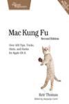 MAC KUNG FU: OVER 400 TIPS, TRICKS, HINTS AND HACKS FOR APPLE OS X 2E