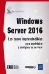 WINDOWS SERVER 2016. LAS BASES IMPRESCINDIBLES PARA ADMINISTRAR Y CONFIGURAR SU SERVIDOR