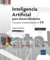 INTELIGENCIA ARTIFICIAL PARA DESARROLLADORES. CONCEPTOS E IMPLEMENTACIN EN C#  2E