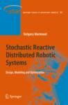 STOCHASTIC REACTIVE DISTRIBUTED ROBOTIC SYSTEMS. DESIGN, MODELING AND OPTIMIZATION
