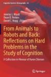 FROM ANIMALS TO ROBOTS AND BACK: REFLECTIONS ON HARD PROBLEMS IN THE STUDY OF COGNITION